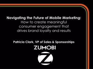 Navigating the Future of Mobile Marketing: How to create meaningful consumer engagement that drives brand loyalty and