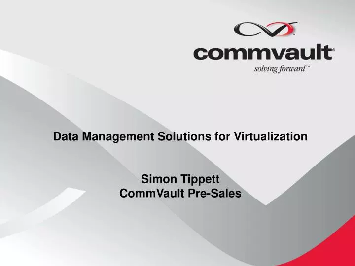 data management solutions for virtualization simon tippett commvault pre sales