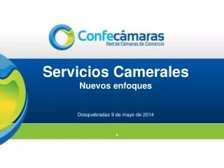 Servicios Camerales Nuevos enfoques Dosquebradas 9 de mayo de 2014 .