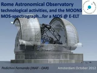 Rome Astronomical Observatory technological activities, and the MOONS MOS-spectrograph…for a MOS @ E-ELT
