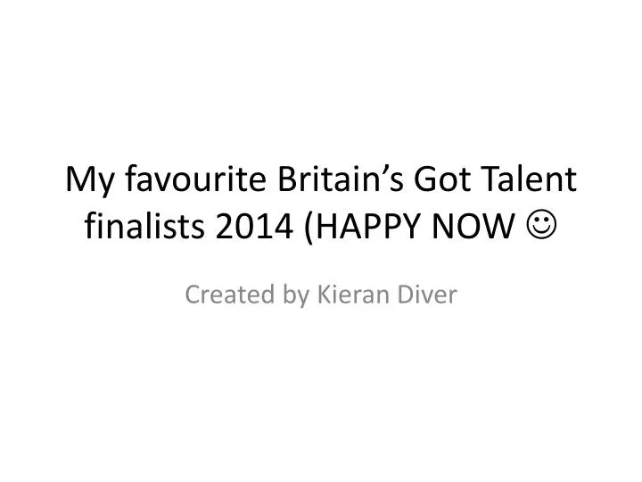 my favourite britain s got talent finalists 2014 happy now