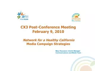 CX3 Post-Conference Meeting February 9, 2010 Network for a Healthy California Media Campaign Strategies