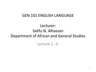 GEN 101 ENGLISH LANGUAGE Lecturer: Salifu N. Alhassan Department of African and General Studies