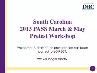 South Carolina 2013 PASS March &amp; May Pretest Workshop Welcome! A draft of this presentation has been posted to eDI