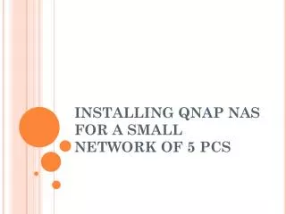 INSTALLING QNAP NAS FOR A SMALL NETWORK OF 5 PCS