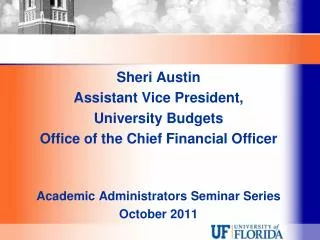 Sheri Austin Assistant Vice President, University Budgets Office of the Chief Financial Officer Academic Administrators