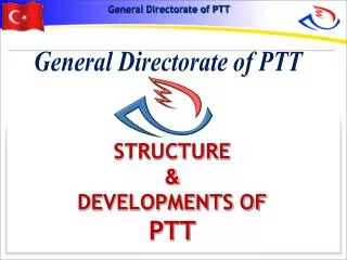 STRUCTURE &amp; DEVELOPMENTS OF PTT