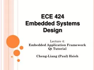 Lecture 4: Embedded Application Framework Qt Tutorial Cheng-Liang (Paul) Hsieh