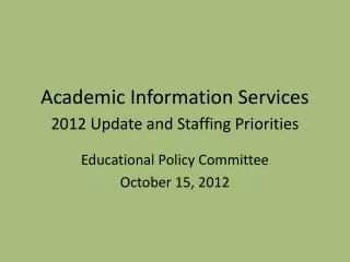 Academic Information Services 2012 Update and Staffing Priorities
