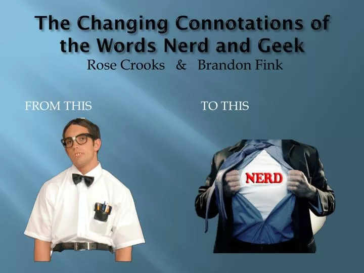 the changing connotations of the w ords n erd and geek
