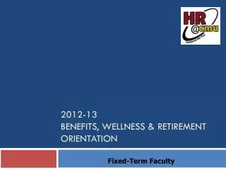 2012-13 Benefits, Wellness &amp; Retirement Orientation