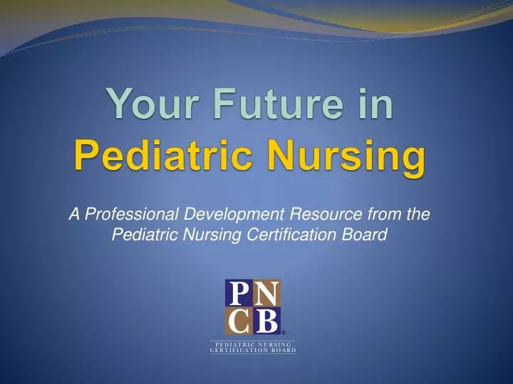 your future in pediatric nursing