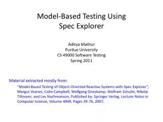 Model-Based Testing Using Spec Explorer Aditya Mathur Purdue University CS 49000 Software Testing Spring 2011