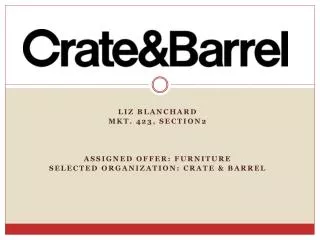 liz Blanchard Mkt. 423, Section2 Assigned Offer: Furniture Selected Organization: Crate &amp; Barrel