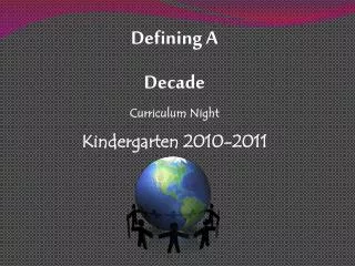 Defining A Decade Curriculum Night Kindergarten 2010-2011