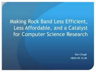 Making Rock Band Less Efficient, Less Affordable, and a Catalyst for Computer Science Research