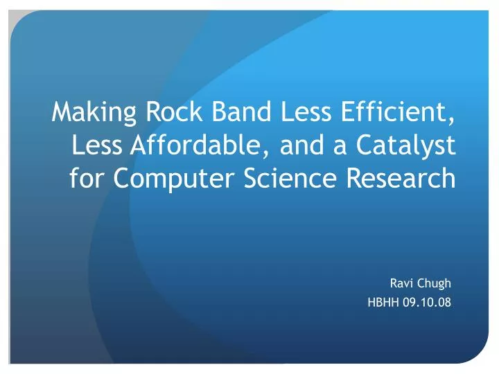 making rock band less efficient less affordable and a catalyst for computer science research