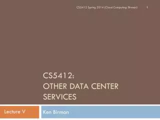 CS5412: Other Data Center Services