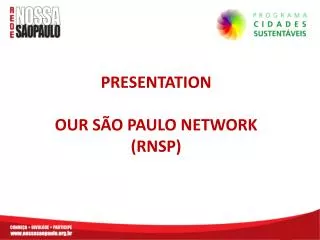PRESENTATION OUR SÃO PAULO NETWORK (RNSP)