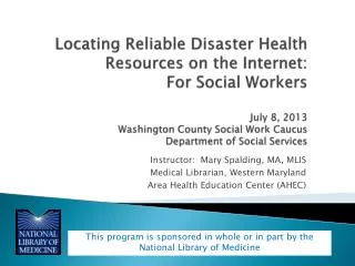 Instructor: Mary Spalding, MA, MLIS Medical Librarian, Western Maryland Area Health Education Center (AHEC)