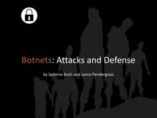 Botnets : Attacks and Defense