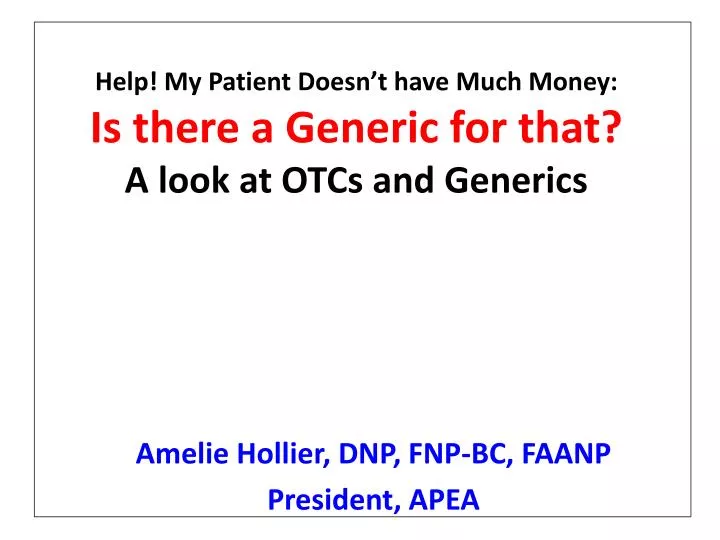 help my patient doesn t have much money is there a generic for that a look at otcs and generics