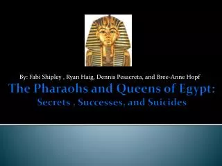 The Pharaohs and Queens of Egypt: Secrets , Successes, and Suicides