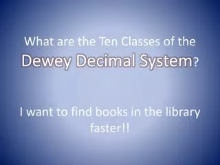 What are the Ten Classes of the Dewey Decimal System ? I want to find books in the library faster!!