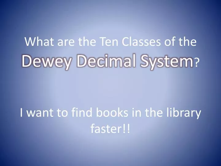 what are the ten classes of the dewey decimal system i want to find books in the library faster