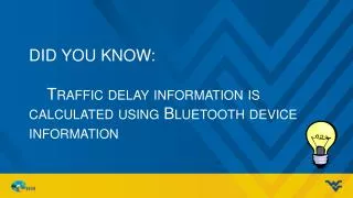 Did you know: Traffic delay information is calculated using Bluetooth device information