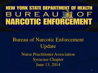 Bureau of Narcotic Enforcement Update Nurse Practitioner Association Syracuse Chapter June 13, 2014