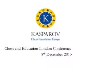 Chess and Education London Conference 								8 th December 2013