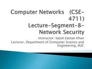 Computer Networks (CSE-4711) Lecture-Segment-8- Network Security