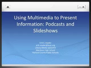 Using Multimedia to Present Information: Podcasts and Slideshows