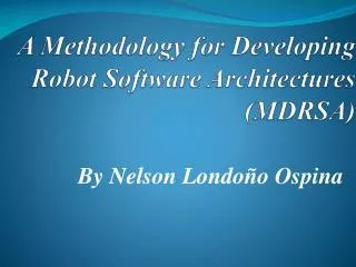 A Methodology for Developing Robot Software Architectures (MDRSA)