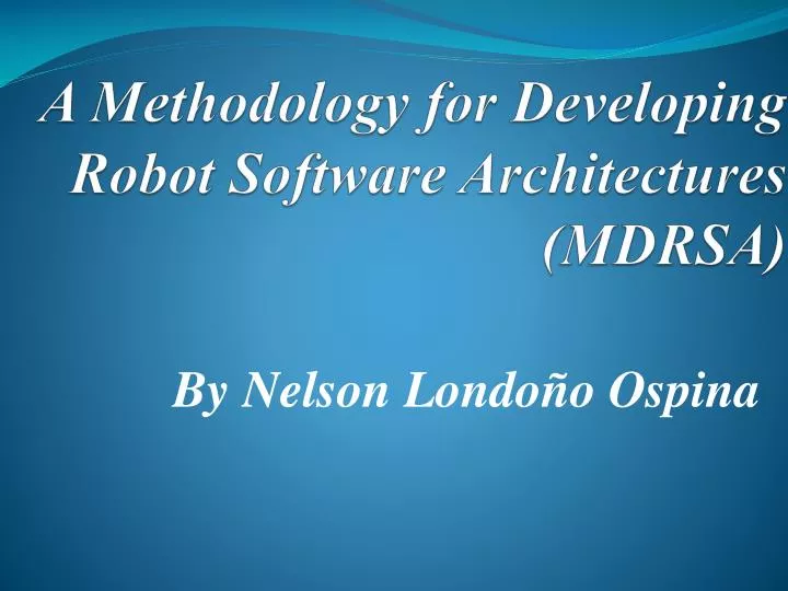 a methodology for developing robot software architectures mdrsa