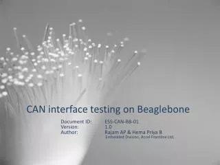 CAN interface testing on Beaglebone 		Document ID: 	 ESS-CAN-BB-01 		Version: 		1.0 		Author:		 Rajam AP &amp; Hema