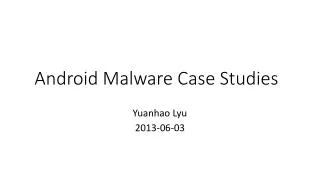 Android Malware Case Studies