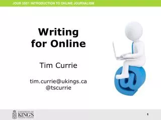 Writing for Online Tim Currie tim.currie@ukings.ca @ tscurrie