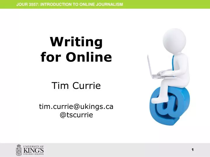 writing for online tim currie tim currie@ukings ca @ tscurrie