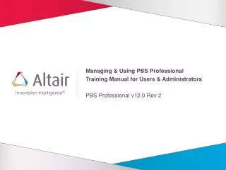 Managing &amp; Using PBS Professional Training Manual for Users &amp; Administrators PBS Professional v12.0 Rev 2