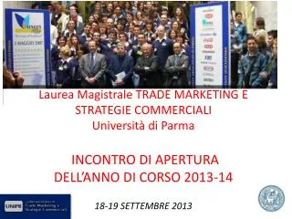 Laurea Magistrale TRADE MARKETING E STRATEGIE COMMERCIALI Università di Parma INCONTRO DI APERTURA DELL’ANNO DI CORSO