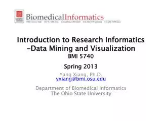 Introduction to Research Informatics -Data Mining and Visualization BMI 5740 Spring 2013