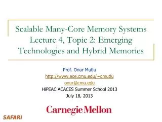 Scalable Many-Core Memory Systems Lecture 4, Topic 2 : Emerging Technologies and Hybrid Memories