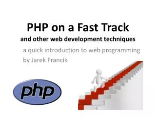 PHP on a F ast Track and other web development techniques