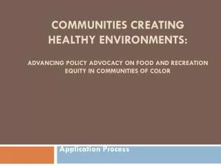 COMMUNITIES CREATING HEALTHY ENVIRONMENTS: ADVANCING POLICY ADVOCACY ON FOOD AND RECREATION EQUITY in Communities of Co