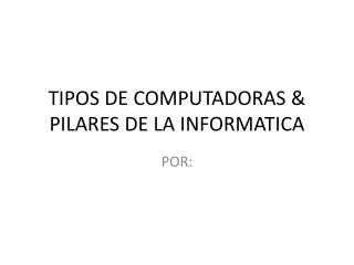 tipos de computadoras pilares de la informatica