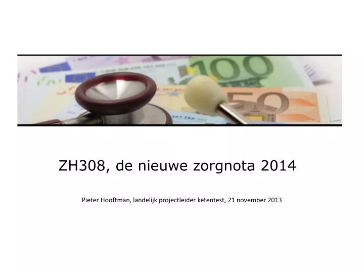 zh308 de nieuwe zorgnota 2014 pieter hooftman landelijk projectleider ketentest 21 november 2013