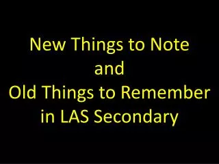 New Things to Note and Old Things to Remember in LAS Secondary