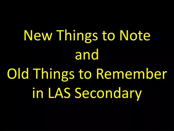 new things to note and old things to remember in las secondary